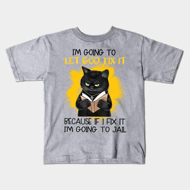 I'm Going To Let God Fix It Because If I Fix It I'm Going To Jail Kids T-Shirt by Distefano